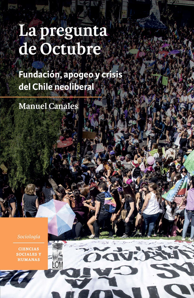 La pregunta de octubre. Fundación, apogeo y crisis del Chile neoliberal