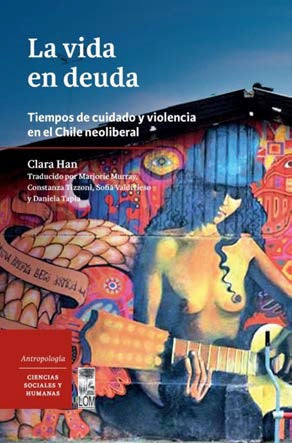La vida en deuda. Tiempos de cuidado y violencia en el Chile neoliberal