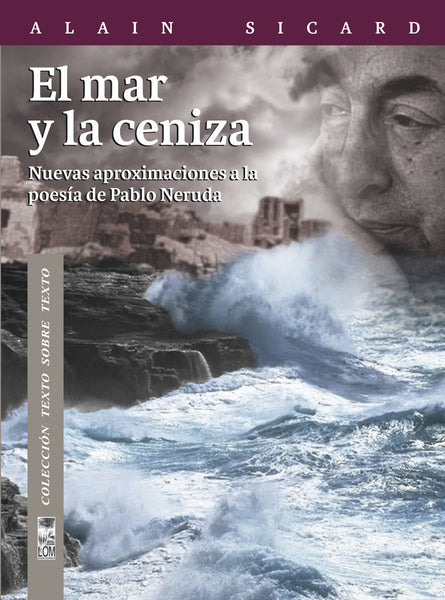 El mar y la ceniza. Nuevas aproximaciones a la poesía de Pablo Neruda