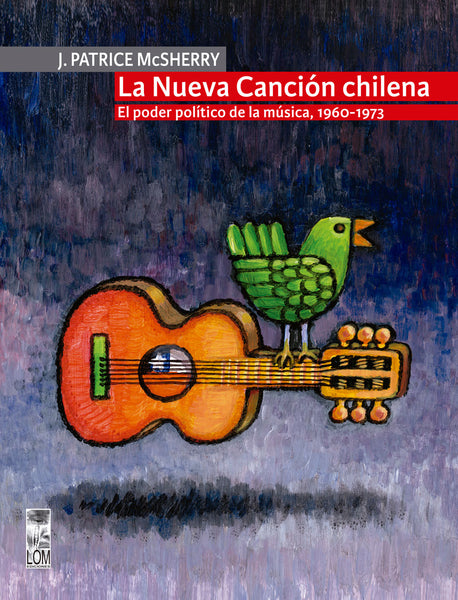 La nueva canción chilena. El poder político de la música, 1960-1973