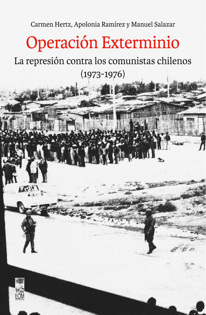 Operación Exterminio. La represión contra los comunistas chilenos (1973-1976)