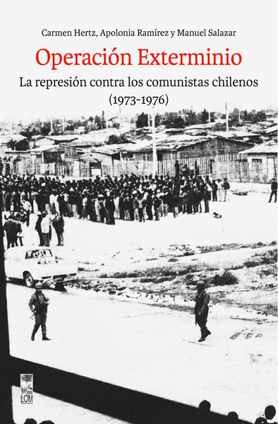 Operación Exterminio. La represión contra los comunistas chilenos (1973-1976)