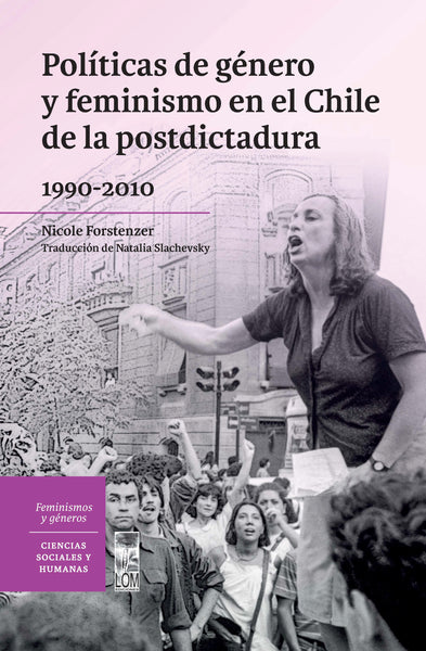 Políticas de género y feminismo en el Chile de la posdictadura (1990-2010)