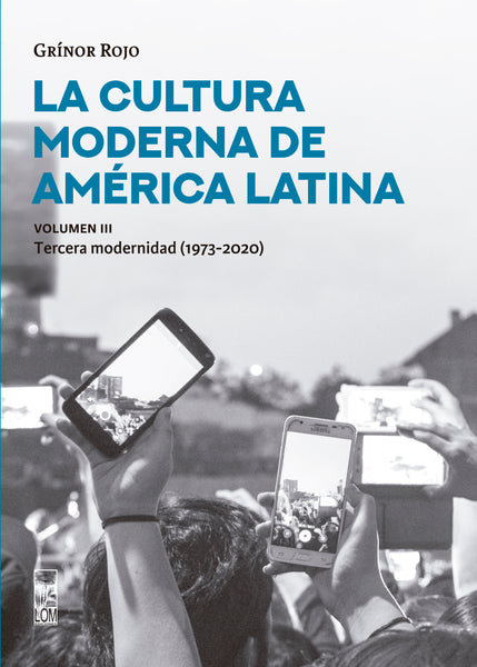 La cultura moderna de América Latina. La tercera modernidad (1973-2020). Vol. III.