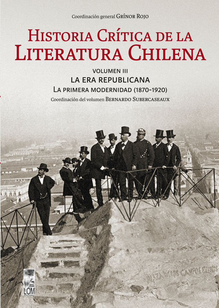 Historia crítica de la literatura chilena: volumen III. La era republicana. La primera modernidad 1870-1920