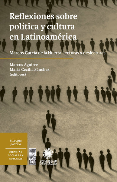 Reflexiones sobre política y cultura en Latinoamérica. Marcos García de la Huerta, lecturas y deslecturas
