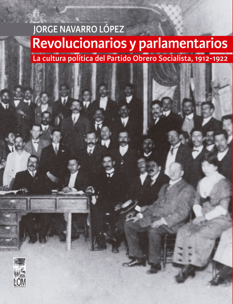 Revolucionarios y parlamentarios. La cultura política del Partido Obrero Socialista, 1912-1922