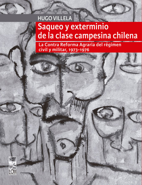 Saqueo y exterminio de la clase campesina chilena. La Contra Reforma Agraria del régimen civil y militar, 1973-1976