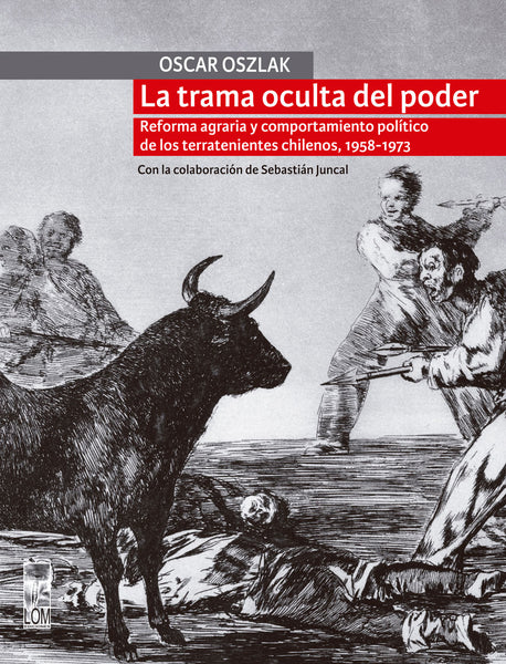 La trama oculta del poder. Reforma agraria y comportamiento político de los terratenientes chilenos, 1958-1973