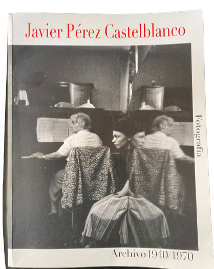 Las fotografías de Javier Pérez Castelblanco. Archivo 1940/1970