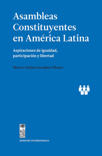Asambleas Constituyentes en América Latina. Aspiraciones de igualdad, participación y libertad