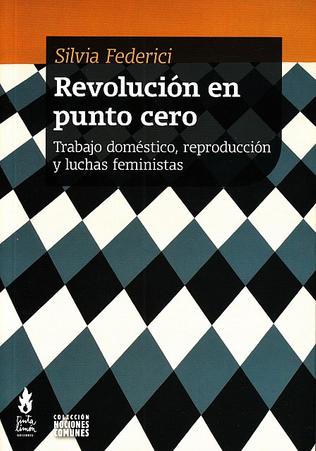 Revolución en punto cero. Trabajo doméstico, reproducción y luchas feministas