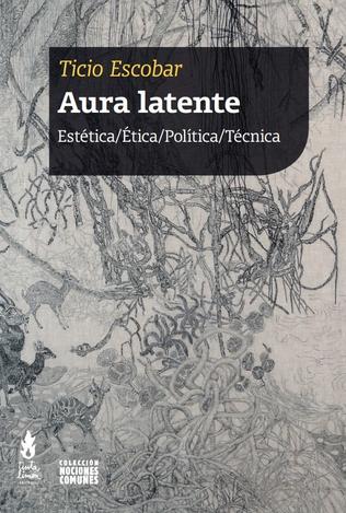 Aura latente Estética/Ética/Política/Técnica